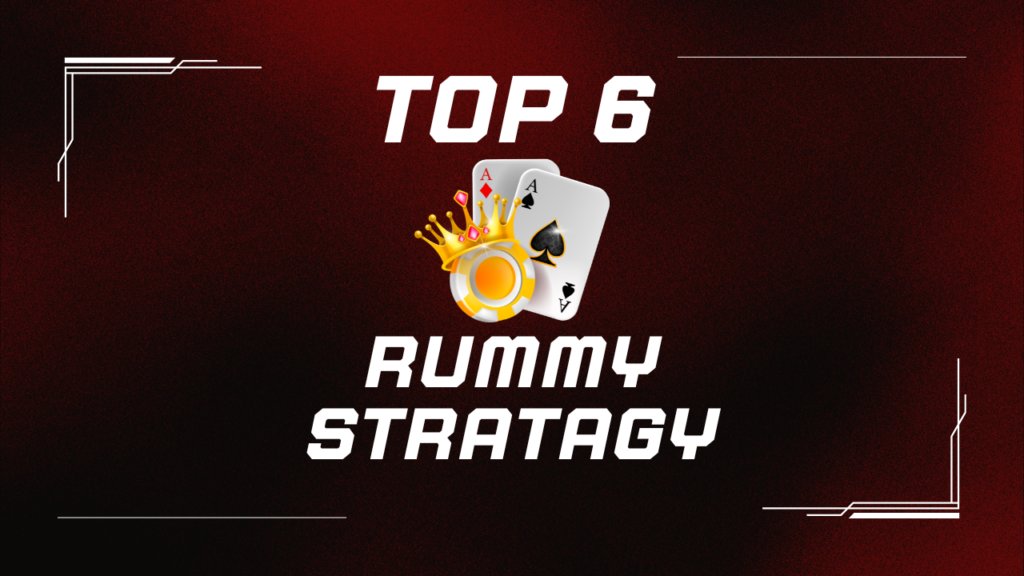 Top 6 Rummy Strategies That Will Make You a Pro